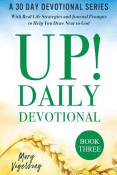 Paperback Up! Daily Devotional Book Three: A 30 Day Devotional Series with Real Life Strategies and Journal Prompts to Help You Draw Near to God Book