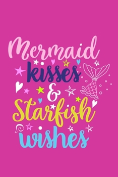 Mermaid Kisses & Starfish Wishes: Blank Lined Notebook Journal: Gift For Girls Women Party Favor 6x9 | 110 Blank  Pages | Plain White Paper | Soft Cover Book