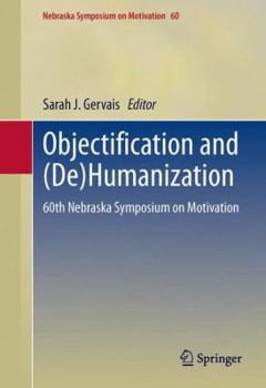 Hardcover Objectification and (De)Humanization: 60th Nebraska Symposium on Motivation Book