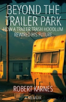 Paperback Beyond the Trailer Park: How a Trailer Trash Hoodlum Rewired His Future Book