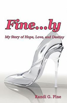 Fine...ly: My Story of Hope, Love, and Destiny