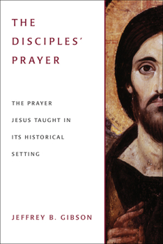 Paperback The Disciples' Prayer: The Prayer Jesus Taught in Its Historical Setting Book