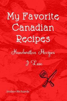 Paperback My Favorite Canadian Recipes: Handwritten Recipes I Love Book