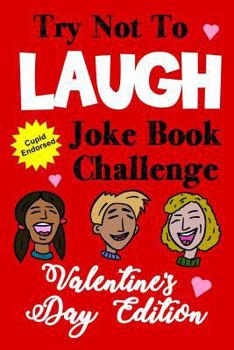 Paperback Try Not to Laugh Joke Book Challenge Valentine's Day Edition: Cupid Endorsed Competition Joke Book for Kids - Valentines Day Gift Idea for Kids [Large Print] Book