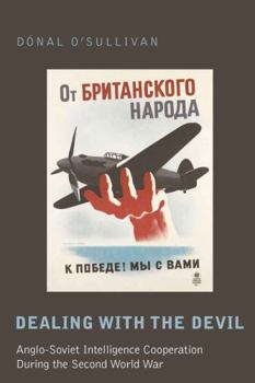 Hardcover Dealing with the Devil: Anglo-Soviet Intelligence Cooperation During the Second World War Book