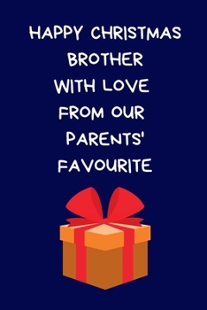Happy Christmas Brother With Love From Our Parents' Favourite: Brother Novelty Gifts From Sister Sibling: Blue Lined Paperback Journal / Notebook