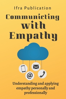 Paperback Communicating with Empathy: Understanding and applying empathy personally and professionally Book