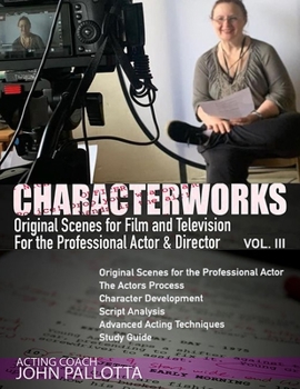 Paperback CHARACTER-WORKS Original Scenes for Film and Television: For the Professional Actor and Director VOL. 3: Written by John Pallotta Book