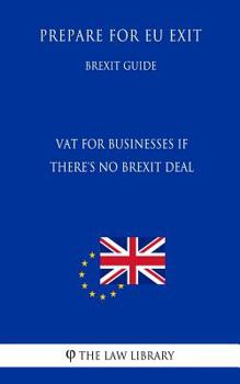 Paperback Vat for Businesses If There's No Brexit Deal - Prepare for Eu Exit (Brexit Guide) Book
