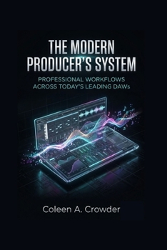 Paperback The Modern Producer's System: Professional Workflows Across Today's Leading DAWs Book