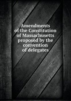 Paperback Amendments of the Constitution of Massachusetts proposed by the convention of delegates Book