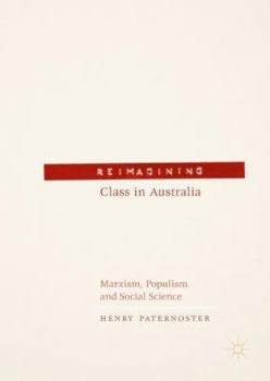 Hardcover Reimagining Class in Australia: Marxism, Populism and Social Science Book