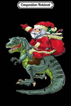 Paperback Composition Notebook: Dinosaur Christmas Gifts Boys Men Xmas Santa Riding T Rex Journal/Notebook Blank Lined Ruled 6x9 100 Pages Book