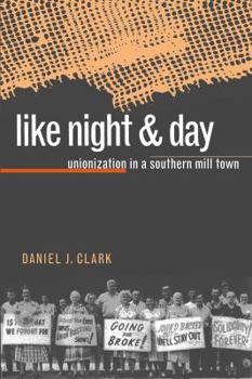 Paperback Like Night and Day: Unionization in a Southern Mill Town Book