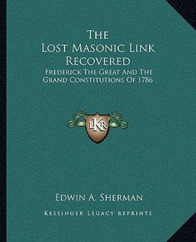 The Lost Masonic Link Recovered: Frederick The Great And The Grand Constitutions Of 1786