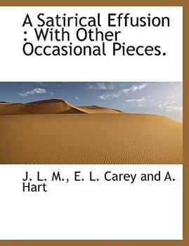 Paperback A Satirical Effusion: With Other Occasional Pieces. Book