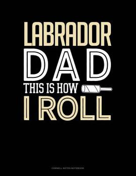 Paperback Labrador Dad This Is How I Roll: Cornell Notes Notebook Book