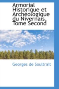 Paperback Armorial Historique Et Archeologique Du Nivernais, Tome Second Book