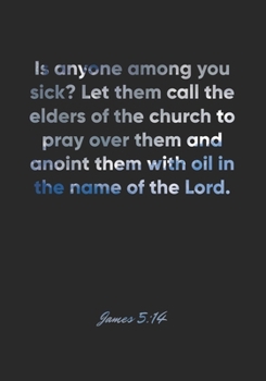 James 5:14 Notebook: Is anyone among you sick? Let them call the elders of the church to pray over them and anoint them with oil in the name of the ... Christian Journal/Diary Gift, Doodle Present