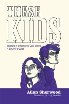 Hardcover These Kids: Teaching in a Residential Care Setting: a Survivor'S Guide Book