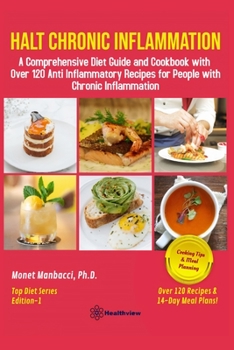 Paperback Halt Chronic Inflammation: A Comprehensive Diet Guide and Cookbook with Over 120 Anti Inflammatory Recipes for People with Chronic Inflammation Book