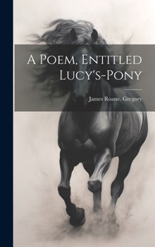 Hardcover A Poem, Entitled Lucy's-pony Book