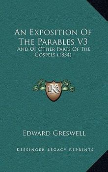 Paperback An Exposition Of The Parables V3: And Of Other Parts Of The Gospels (1834) Book