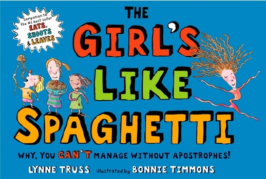 Hardcover The Girl's Like Spaghetti: Why, You Can't Manage Without Apostrophes! Book