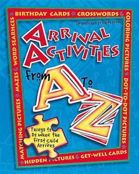Paperback Arrival Activities from A to Z: Things to Do When the First Child Arrives Book