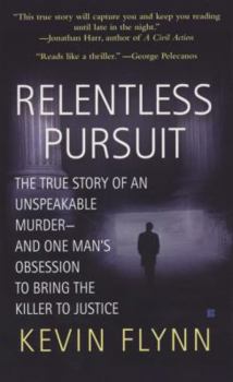 Mass Market Paperback Relentless Pursuit: The True Story of an Unspeakable Murder -- And One Man's Obsession to Bring the Killer to Justice Book