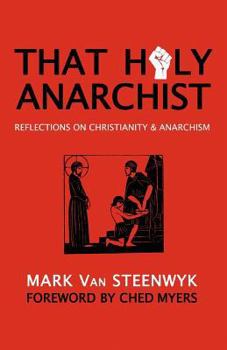 Paperback That Holy Anarchist: Reflections on Christianity & Anarchism Book