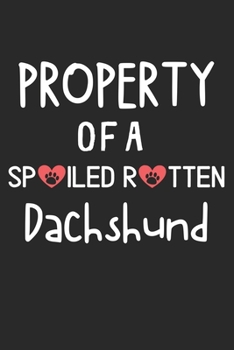 Paperback Property Of A Spoiled Rotten Dachshund: Lined Journal, 120 Pages, 6 x 9, Dachshund Dog Gift Idea, Black Matte Finish (Property Of A Spoiled Rotten Dac Book