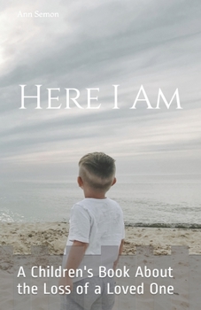 Paperback Here I Am: A Children's Book About the Loss of a Loved One Book