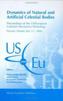Hardcover Dynamics of Natural and Artificial Celestial Bodies: Proceedings of the Us/European Celestial Mechanics Workshop, Held in Pozna&#324;, Poland, 3-7 Jul Book