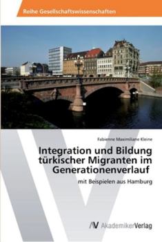 Paperback Integration und Bildung türkischer Migranten im Generationenverlauf [German] Book