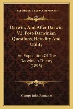 Paperback Darwin, And After Darwin V2, Post-Darwinian Questions, Heredity And Utility: An Exposition Of The Darwinian Theory (1895) Book