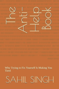 Paperback The Anti-Help Book: Why Trying to Fix Yourself Is Making You Tired Book