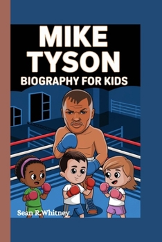 Mike Tyson Biography For kids: The Boy Who Loved to Box