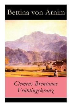 Paperback Clemens Brentanos Frühlingskranz - Vollständige Ausgabe Book