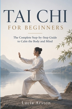 Paperback Tai CHI for Beginners: The complete guide to calming body and mind, step by step Book