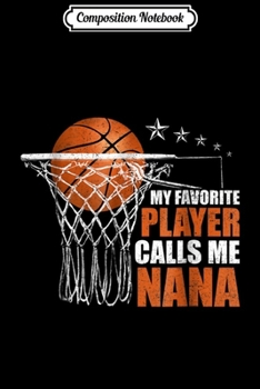 Paperback Composition Notebook: My Favorite Player Calls Me Nana Basketball Player Journal/Notebook Blank Lined Ruled 6x9 100 Pages Book