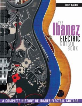 Paperback The Ibanez Electric Guitar Book: A Complete History of Ibanez Electric Guitars Book