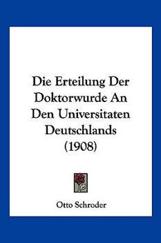 Paperback Die Erteilung Der Doktorwurde An Den Universitaten Deutschlands (1908) [German] Book
