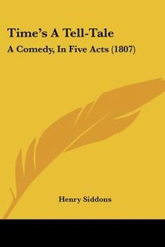 Paperback Time's A Tell-Tale: A Comedy, In Five Acts (1807) Book