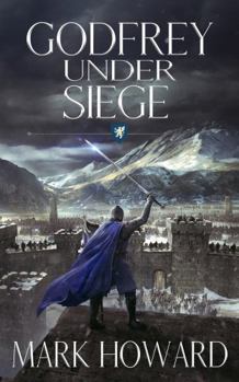 Godfrey Under Siege: A Coming of Age Epic Military Fantasy (The Griffin Legends)