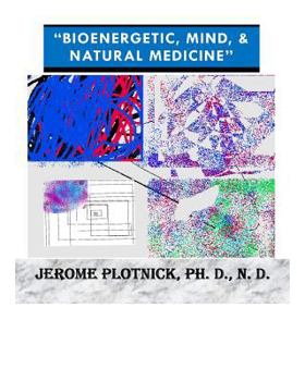 Paperback Bioenergetic, Mind & Natural Medicine: 21st Century Spiritual, Holistic and Energetic Medicine Today! Book