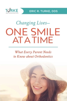 Paperback Changing Lives--One Smile at a Time: What Every Parent Needs to Know about Orthodontics Book