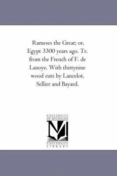 Paperback Rameses the Great; Or, Egypt 3300 Years Ago. Tr. from the French of F. de Lanoye. with Thirty-Nine Wood Cuts by Lancelot, Sellier and Bayard. Book
