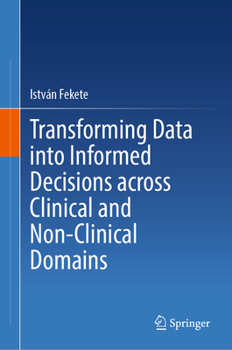 Hardcover Transforming Data Into Informed Decisions Across Clinical and Non-Clinical Domains Book