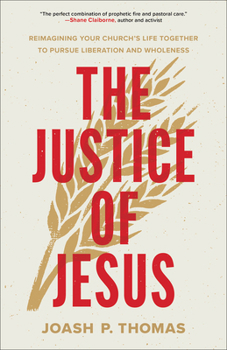 The Justice of Jesus: Reimagining Your Church's Life Together to Pursue Liberation and Wholeness Book Cover